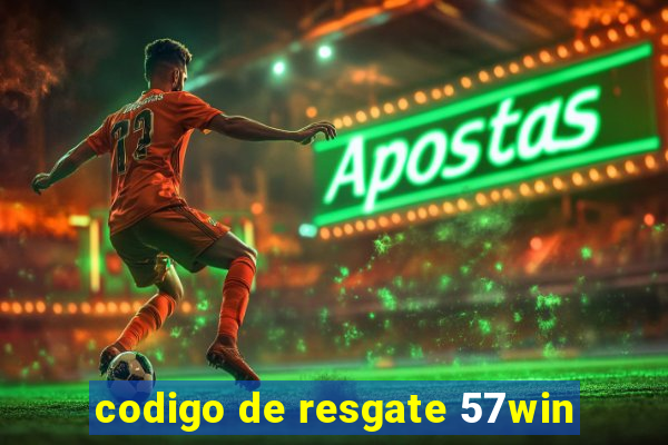 codigo de resgate 57win